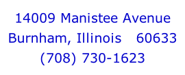 14009 Manistee Avenue Burnham, Illinois   60633 (708) 730-1623